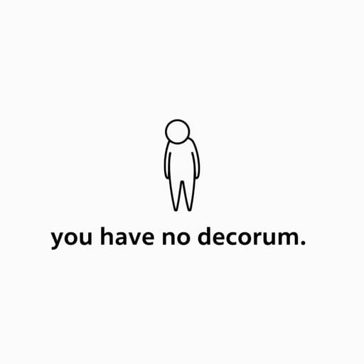 You Have No Decorum Meaning